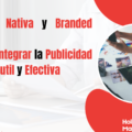Publicidad Nativa y Branded Content: El Arte de Integrar la Publicidad de Forma Sutil y Efectiva
